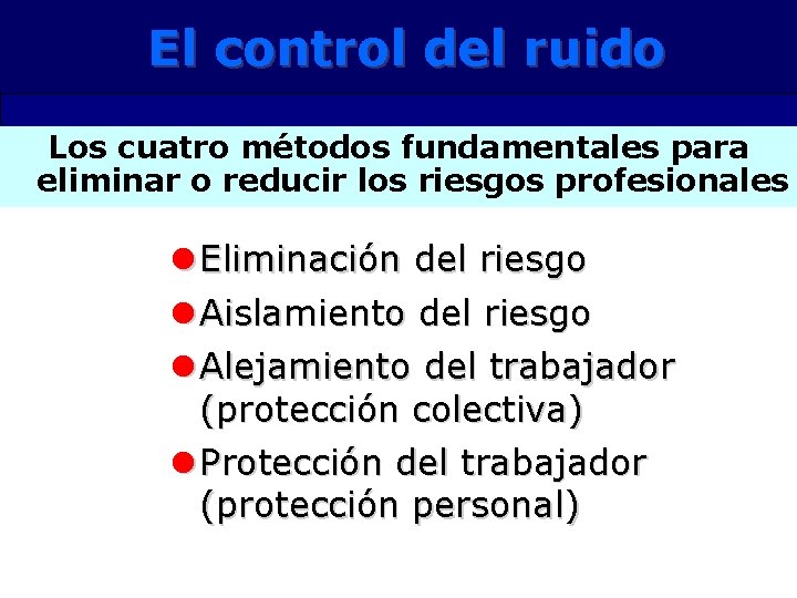 El control del ruido Los cuatro métodos fundamentales para eliminar o reducir los riesgos