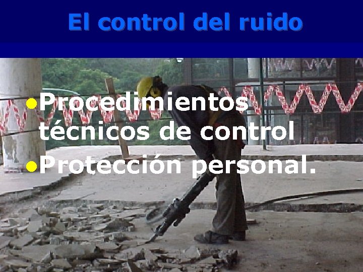 El control del ruido l. Procedimientos técnicos de control l. Protección personal. 