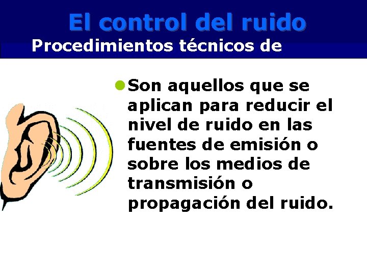 control del El El control delruido Procedimientos técnicos de control l Son aquellos que