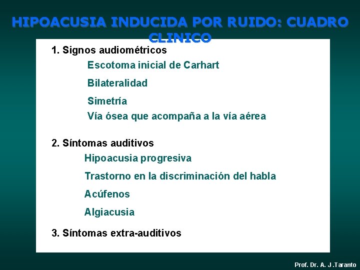 HIPOACUSIA INDUCIDA POR RUIDO: CUADRO CLINICO 1. Signos audiométricos Escotoma inicial de Carhart Bilateralidad
