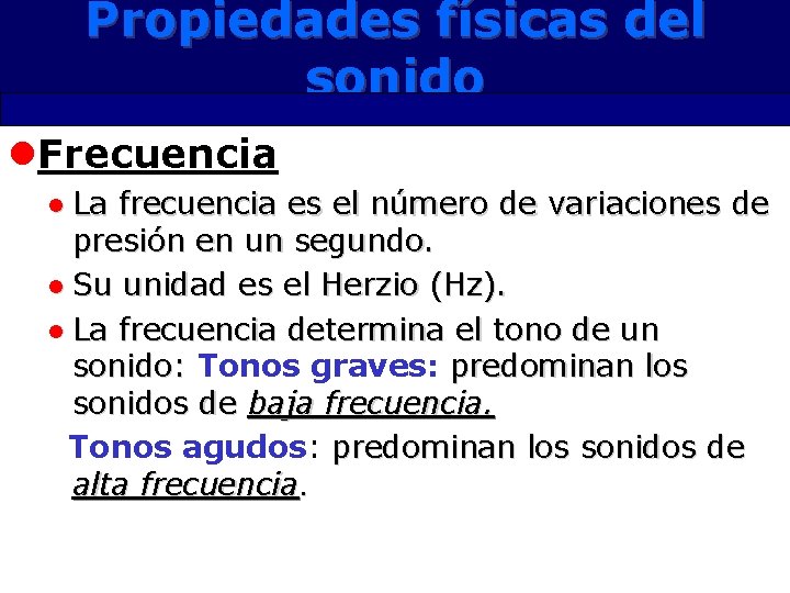 Propiedades físicas del sonido l. Frecuencia l La frecuencia es el número de variaciones