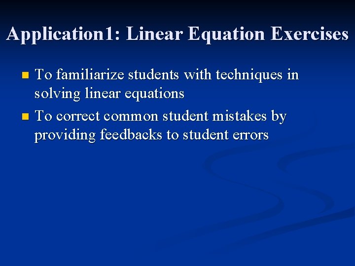 Application 1: Linear Equation Exercises To familiarize students with techniques in solving linear equations