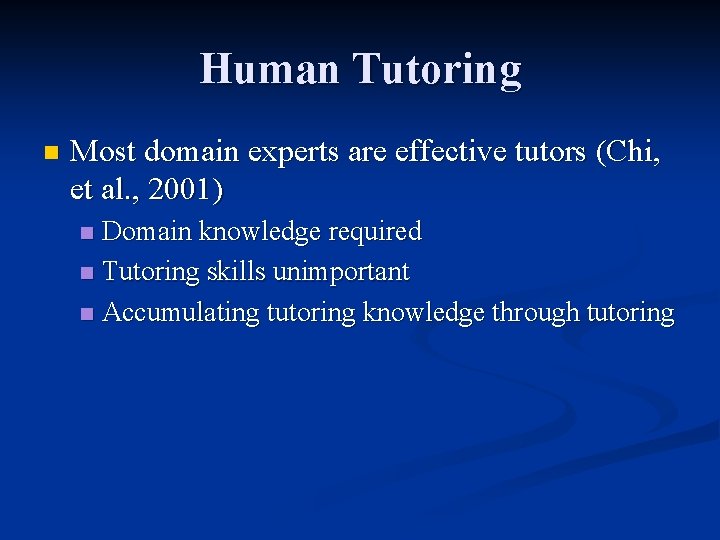 Human Tutoring n Most domain experts are effective tutors (Chi, et al. , 2001)