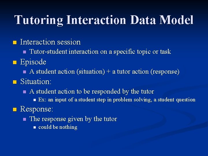 Tutoring Interaction Data Model n Interaction session n n Episode n n Tutor-student interaction