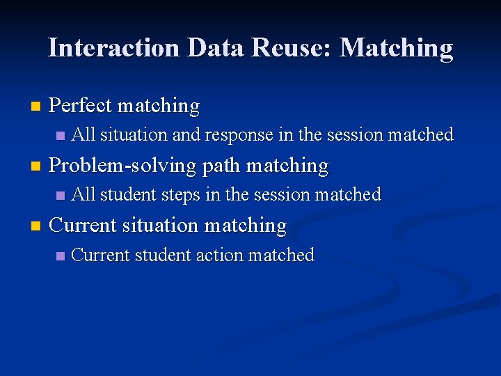 Interaction Data Reuse: Matching n Perfect matching n n Problem-solving path matching n n