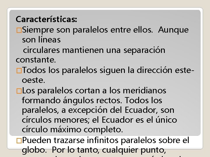 Características: �Siempre son paralelos entre ellos. Aunque son líneas circulares mantienen una separación constante.