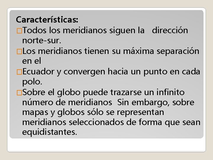 Características: �Todos los meridianos siguen la dirección norte-sur. �Los meridianos tienen su máxima separación