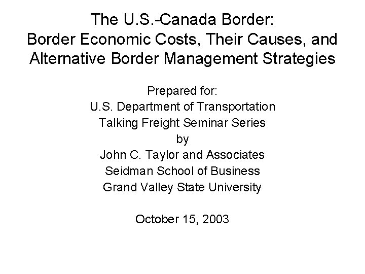 The U. S. -Canada Border: Border Economic Costs, Their Causes, and Alternative Border Management