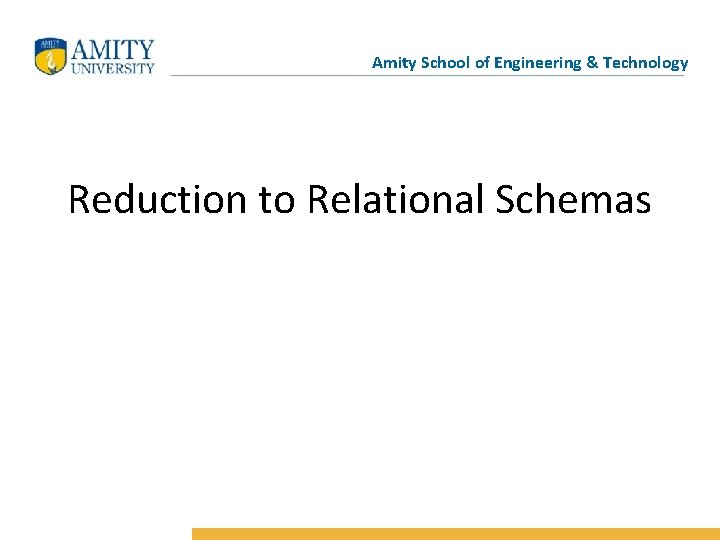 Amity School of Engineering & Technology Reduction to Relational Schemas 