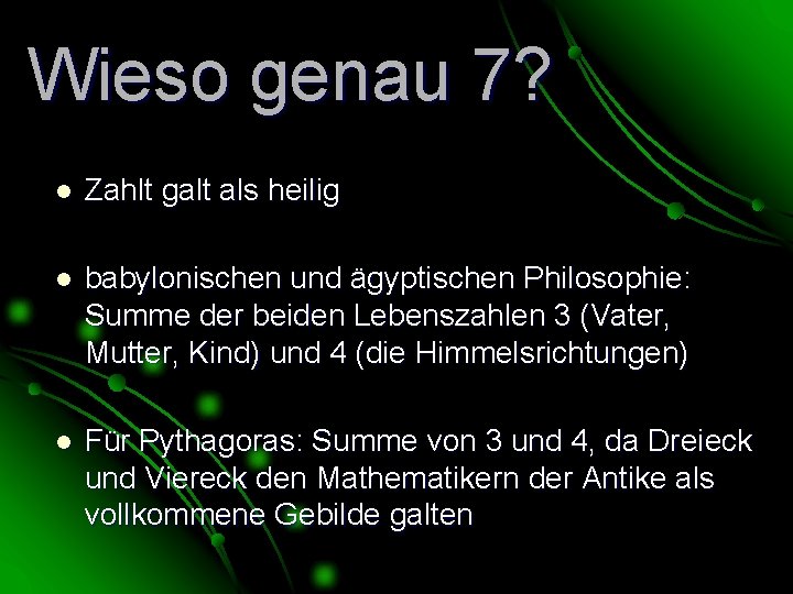 Wieso genau 7? l Zahlt galt als heilig l babylonischen und ägyptischen Philosophie: Summe