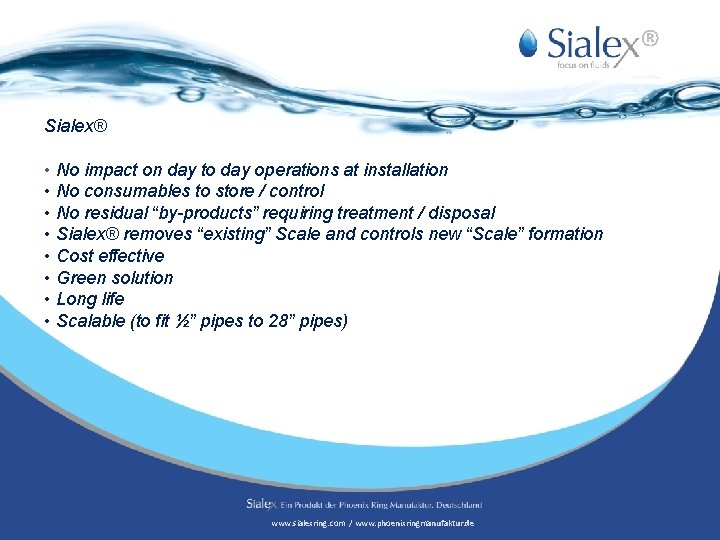 ® Sialex® • No impact on day to day operations at installation • No