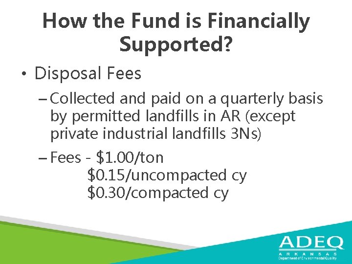 How the Fund is Financially Supported? • Disposal Fees – Collected and paid on
