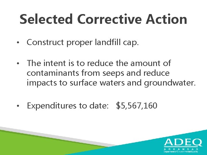 Selected Corrective Action • Construct proper landfill cap. • The intent is to reduce