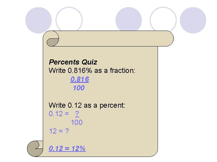 Percents Quiz Write 0. 816% as a fraction: 0. 816 100 Write 0. 12