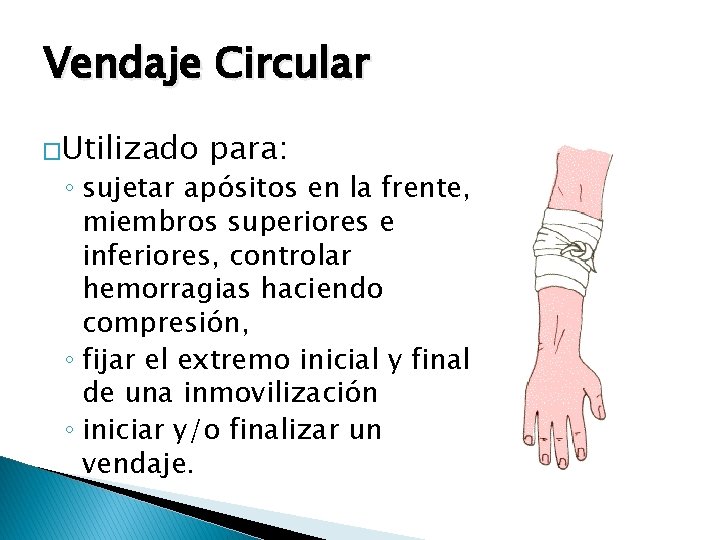 Vendaje Circular �Utilizado para: ◦ sujetar apósitos en la frente, miembros superiores e inferiores,