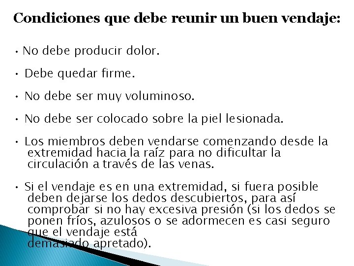 Condiciones que debe reunir un buen vendaje: • • • No debe producir dolor.