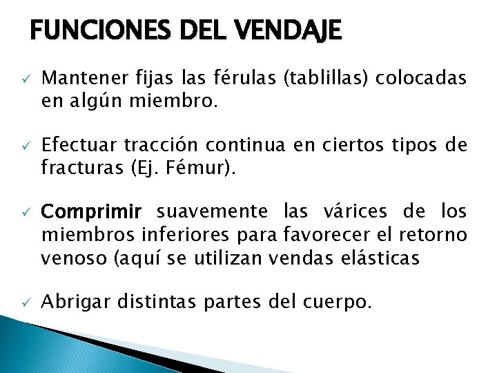 FUNCIONES DEL VENDAJE ü ü Mantener fijas las férulas (tablillas) colocadas en algún miembro.