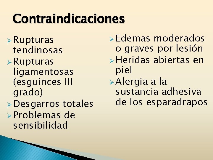 Contraindicaciones Ø Rupturas tendinosas Ø Rupturas ligamentosas (esguinces III grado) Ø Desgarros totales Ø