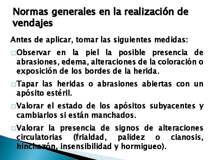 Normas generales en la realización de vendajes Antes de aplicar, tomar las siguientes medidas: