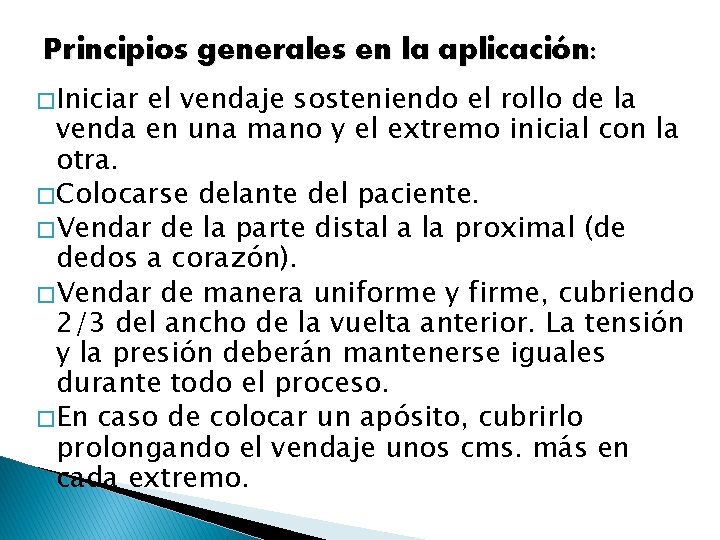 Principios generales en la aplicación: � Iniciar el vendaje sosteniendo el rollo de la