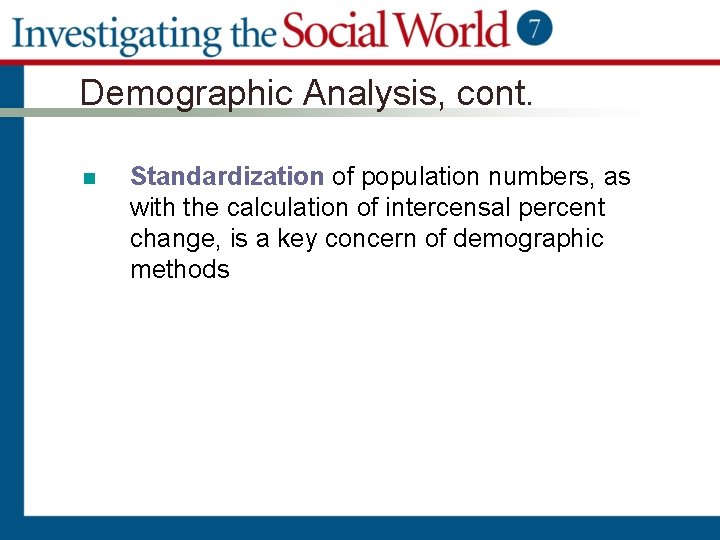 Demographic Analysis, cont. n Standardization of population numbers, as with the calculation of intercensal