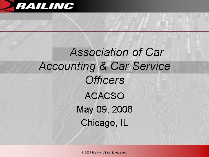 Association of Car Accounting & Car Service Officers ACACSO May 09, 2008 Chicago, IL