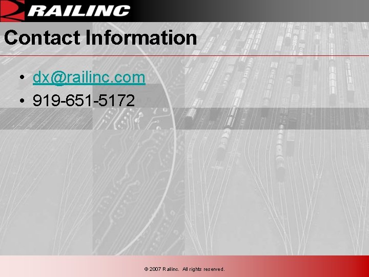 Contact Information • dx@railinc. com • 919 -651 -5172 © 2007 Railinc. All rights