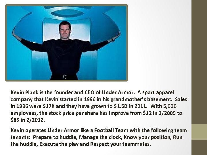 Kevin Plank is the founder and CEO of Under Armor. A sport apparel company