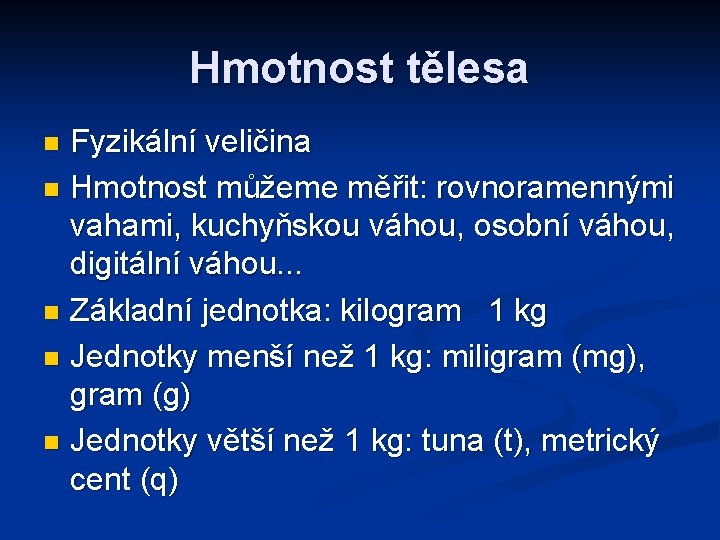 Hmotnost tělesa Fyzikální veličina n Hmotnost můžeme měřit: rovnoramennými vahami, kuchyňskou váhou, osobní váhou,