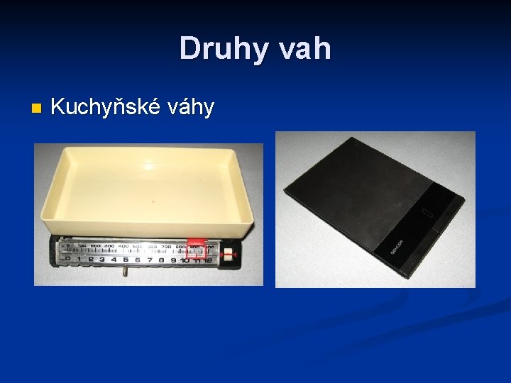 Druhy vah n Kuchyňské váhy 