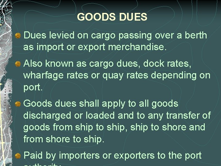 GOODS DUES Dues levied on cargo passing over a berth as import or export