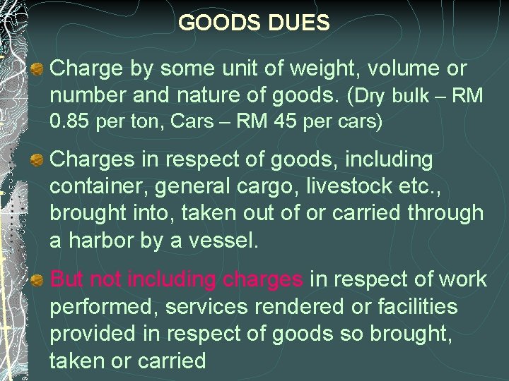 GOODS DUES Charge by some unit of weight, volume or number and nature of