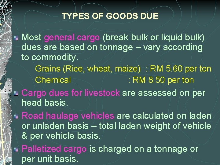 TYPES OF GOODS DUE Most general cargo (break bulk or liquid bulk) dues are