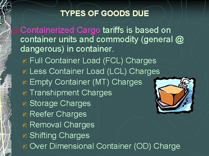 TYPES OF GOODS DUE y Containerized Cargo tariffs is based on container units and