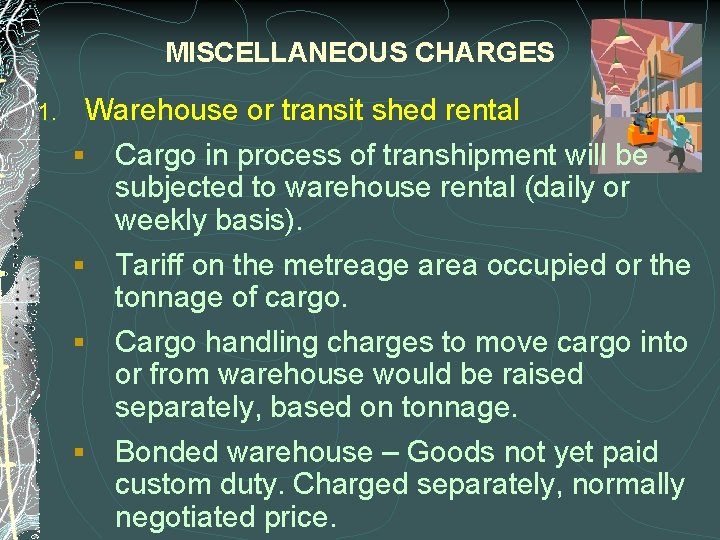 MISCELLANEOUS CHARGES 1. Warehouse or transit shed rental § Cargo in process of transhipment