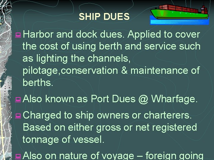 SHIP DUES : Harbor and dock dues. Applied to cover the cost of using