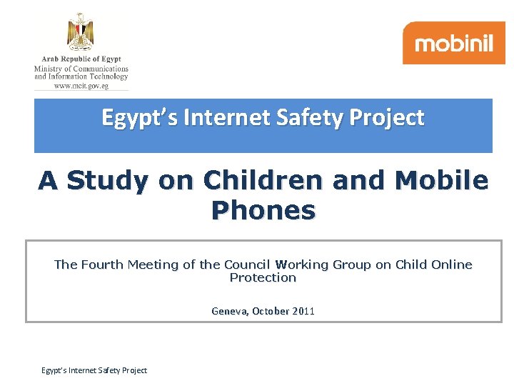 Egypt’s Internet Safety Project A Study on Children and Mobile Phones The Fourth Meeting Egypt’s Internet Safety Project A Study on Children and Mobile Phones The Fourth Meeting