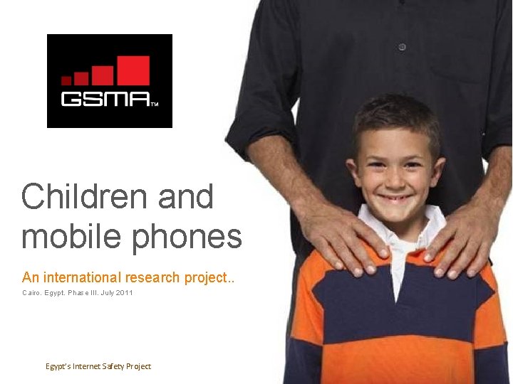 Children and mobile phones An international research project. . Cairo. Egypt. Phase III. July Children and mobile phones An international research project. . Cairo. Egypt. Phase III. July