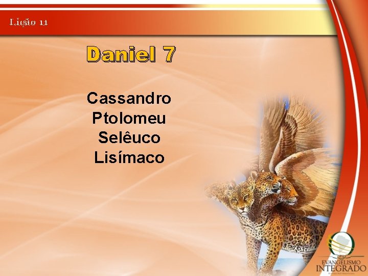 Lição 11 Daniel 7 Cassandro Ptolomeu Selêuco Lisímaco 