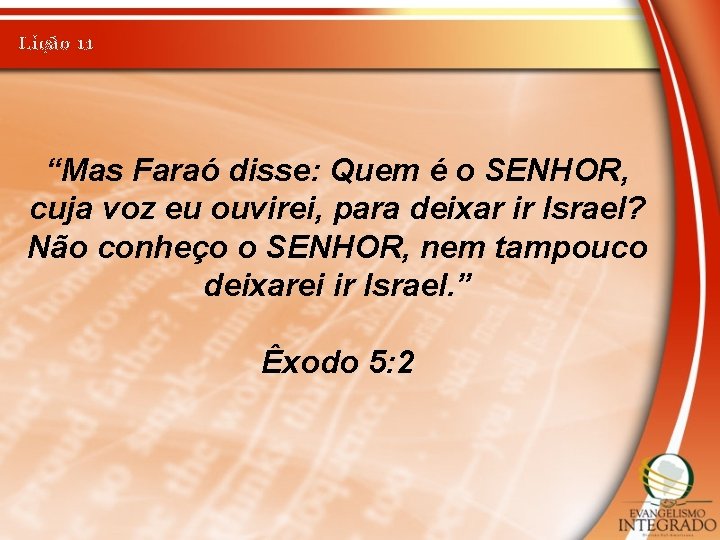 Lição 11 “Mas Faraó disse: Quem é o SENHOR, cuja voz eu ouvirei, para