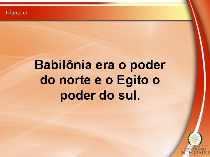 Lição 11 Babilônia era o poder do norte e o Egito o poder do