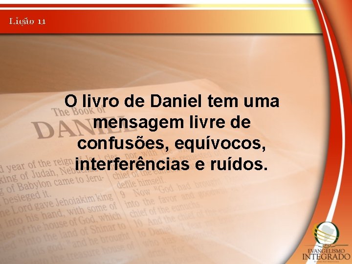 Lição 11 O livro de Daniel tem uma mensagem livre de confusões, equívocos, interferências