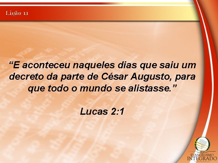 Lição 11 “E aconteceu naqueles dias que saiu um decreto da parte de César