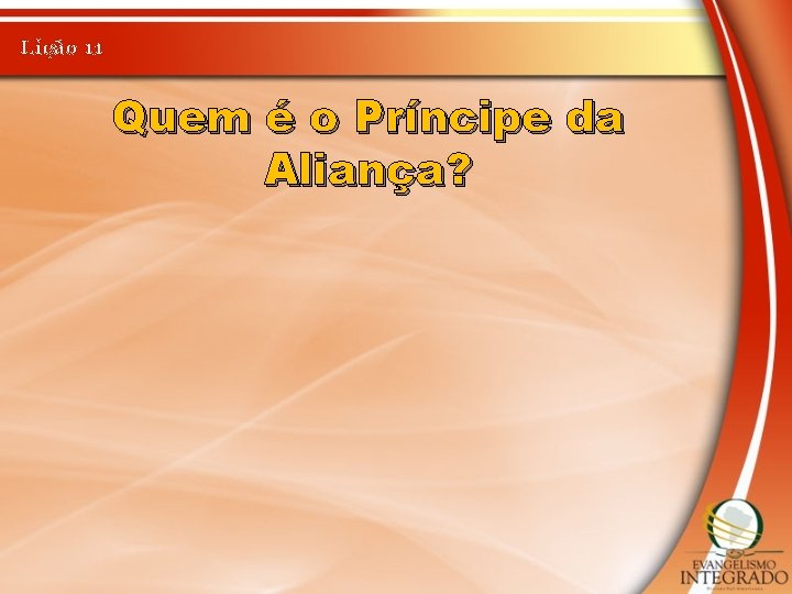 Lição 11 Quem é o Príncipe da Aliança? 