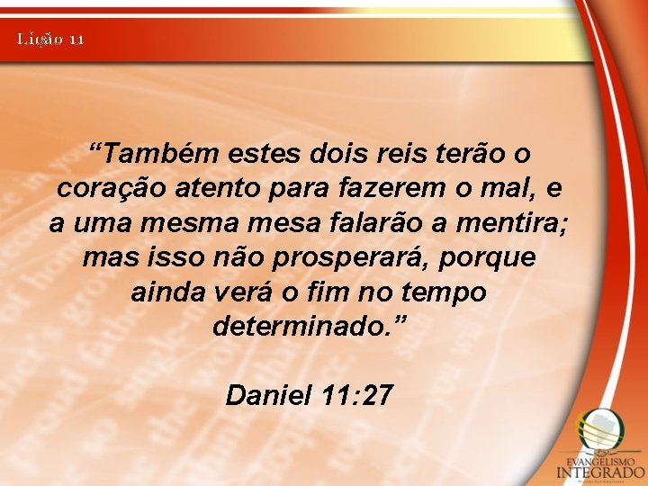 Lição 11 “Também estes dois reis terão o coração atento para fazerem o mal,