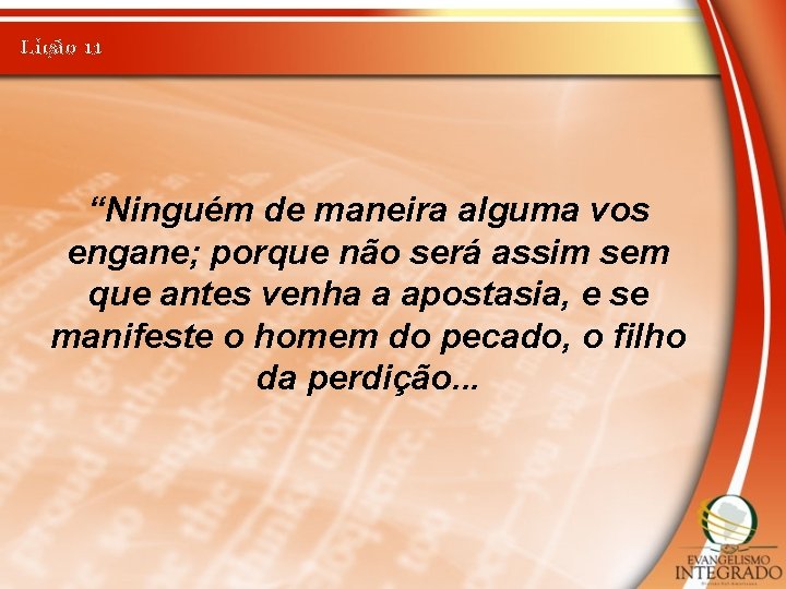 Lição 11 “Ninguém de maneira alguma vos engane; porque não será assim sem que