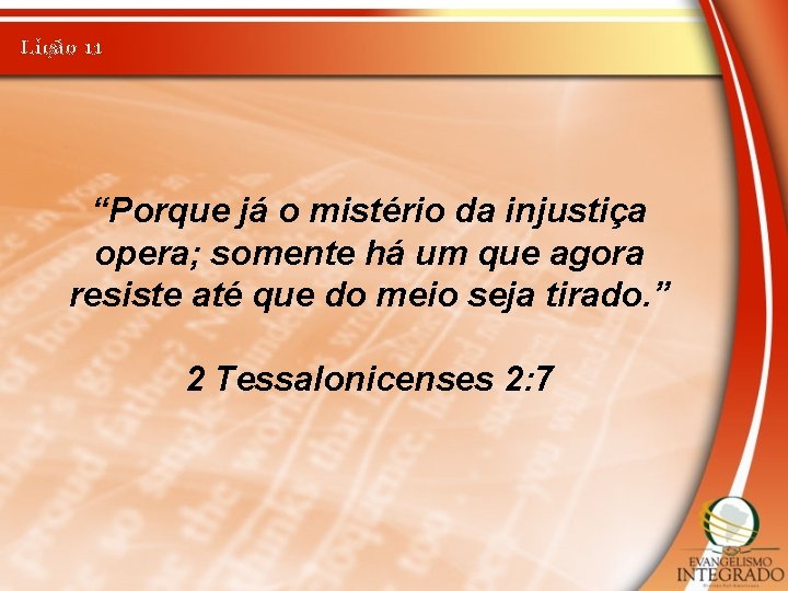 Lição 11 “Porque já o mistério da injustiça opera; somente há um que agora