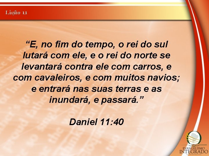 Lição 11 “E, no fim do tempo, o rei do sul lutará com ele,