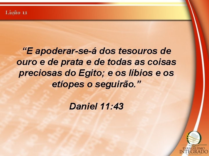 Lição 11 “E apoderar-se-á dos tesouros de ouro e de prata e de todas