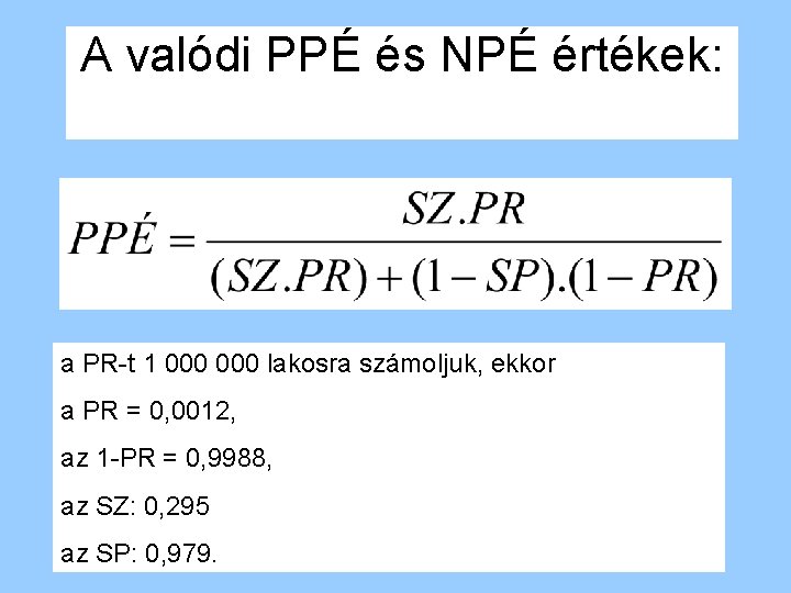 A valódi PPÉ és NPÉ értékek: a PR-t 1 000 lakosra számoljuk, ekkor a
